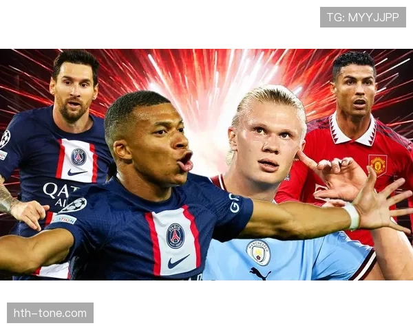 哈兰德与姆巴佩进球效率对比:谁是新时代第一人 哈兰德与姆巴佩进球效率对比:谁是新时代第一人